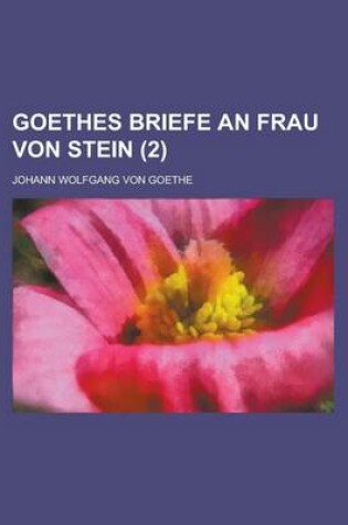 Cover of Goethes Briefe an Frau Von Stein (2 )