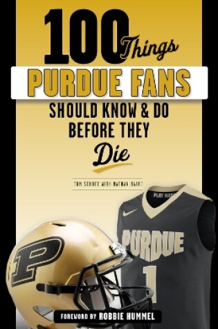 Cover of 100 Things Purdue Fans Should Know & Do Before They Die