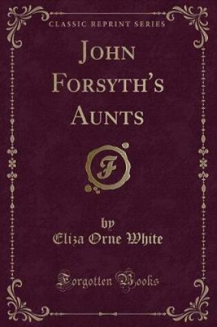 Cover of John Forsyth's Aunts (Classic Reprint)