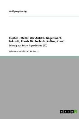 Cover of Kupfer - Metall der Antike, Gegenwart, Zukunft, Fonds fur Technik, Kultur, Kunst