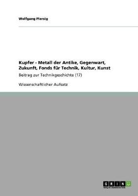 Book cover for Kupfer - Metall der Antike, Gegenwart, Zukunft, Fonds fur Technik, Kultur, Kunst