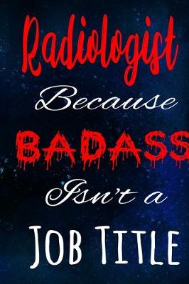 Book cover for Radiologist Because Badass Isn't a Job Title