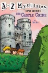 Book cover for A to Z Mysteries Super Edition #6: The Castle Crime