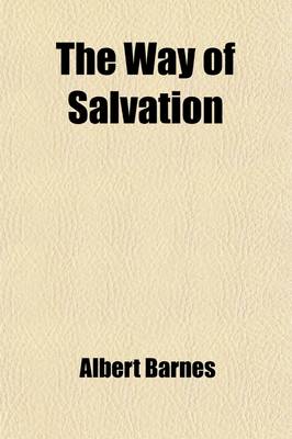 Book cover for The Way of Salvation; A Sermon, Delivered at Morristown, New Jersey, February 8, 1829