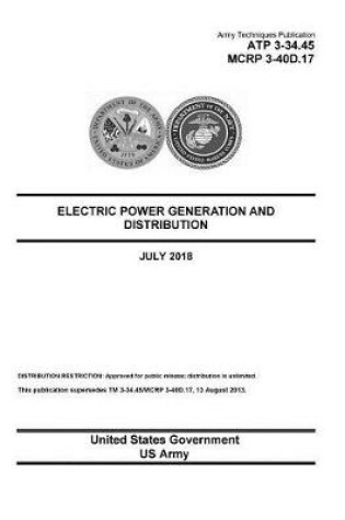 Cover of Army Techniques Publication ATP 3-34.45 MCRP 3-40D.17 Electric Power Generation and Distribution July 2018