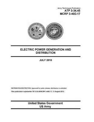 Book cover for Army Techniques Publication ATP 3-34.45 MCRP 3-40D.17 Electric Power Generation and Distribution July 2018