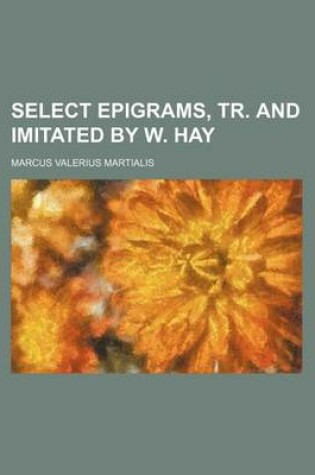 Cover of Select Epigrams, Tr. and Imitated by W. Hay