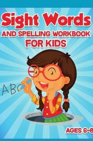 Cover of Sight Words and Spelling Workbook for Kids Ages 6-8
