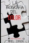 Book cover for La Biografía del Dolor