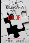 Book cover for La Biograf�a del Dolor