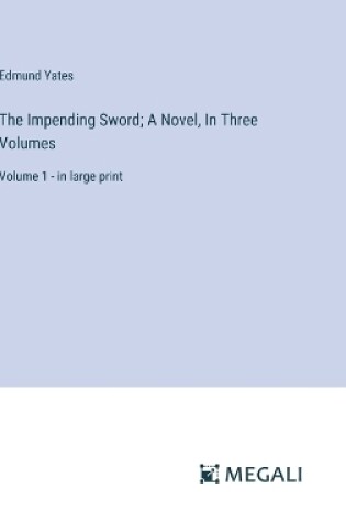 Cover of The Impending Sword; A Novel, In Three Volumes