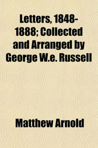 Cover of Letters, 1848-1888; Collected and Arranged by George W.E. Russell