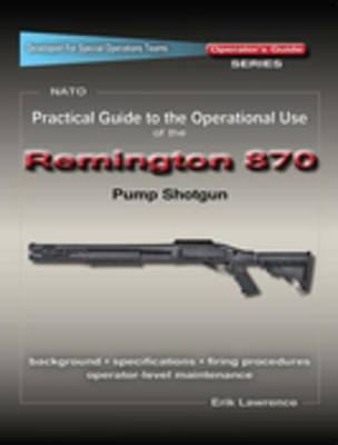 Book cover for Practical Guide to the Operational Use of the Remington 870 Shotgun