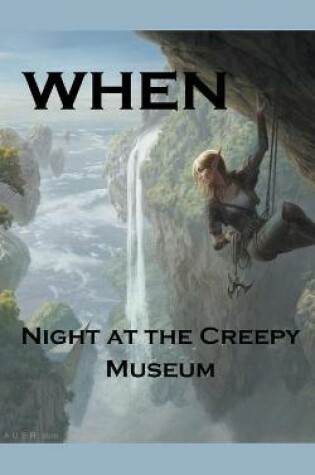 Cover of When; Night at the Creepy Museum