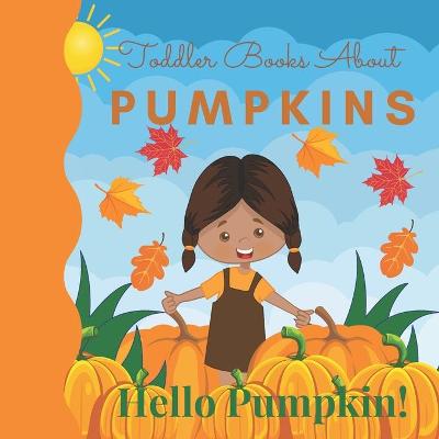 Book cover for Toddler Books About Pumpkins Hello Pumpkin