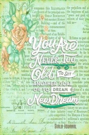 Cover of You Are Never Too Old to Set Another Goal or to Dream a New Dream Girls Journal