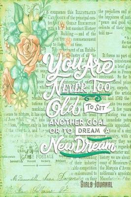 Book cover for You Are Never Too Old to Set Another Goal or to Dream a New Dream Girls Journal