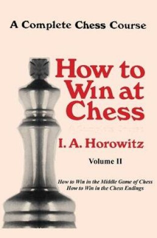 Cover of A Complete Chess Course, How to Win at Chess, Volume II