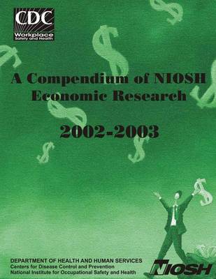 Book cover for A Compendium of Niosh Economic Research, 2002 - 2003