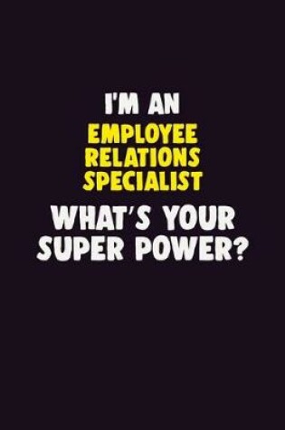 Cover of I'M An Employee relations specialist, What's Your Super Power?