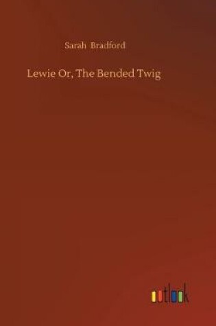 Cover of Lewie Or, The Bended Twig