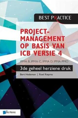 Cover of Projectmanagement Op Basis Van ICB Versie 4 -3de Geheel Herziene Druk - Ipma B, Ipma C, Ipma-D, Ipma Pmo