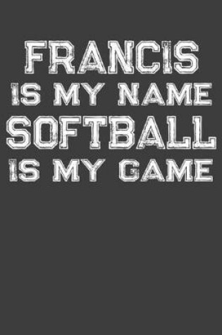 Cover of Francis Is My Name Softball Is My Game