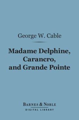 Cover of Madame Delphine, Carancro, and Grande Pointe (Barnes & Noble Digital Library)