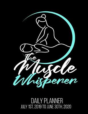 Book cover for The Muscle Whisperer Daily Planner July 1st, 2019 To June 30th, 2020