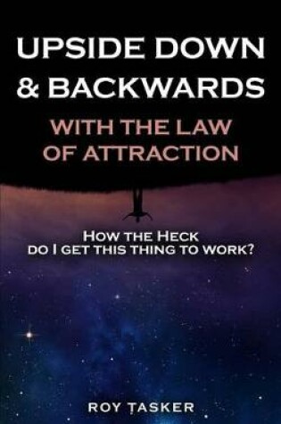 Cover of Upside Down & Backwards with the Law of Attraction