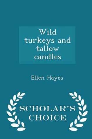 Cover of Wild Turkeys and Tallow Candles - Scholar's Choice Edition