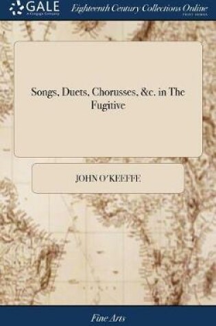 Cover of Songs, Duets, Chorusses, &c. in the Fugitive