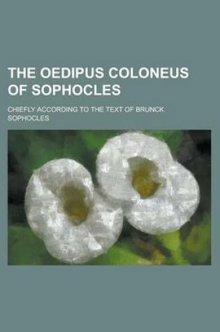 Cover of The Oedipus Coloneus of Sophocles; Chiefly According to the Text of Brunck