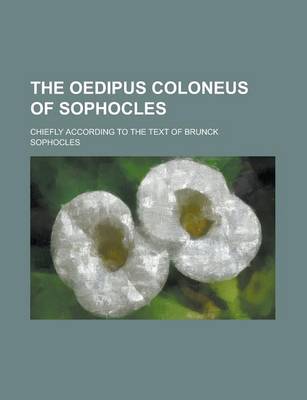 Book cover for The Oedipus Coloneus of Sophocles; Chiefly According to the Text of Brunck