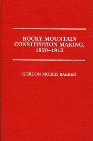 Cover of Rocky Mountain Constitution Making, 1850-1912.