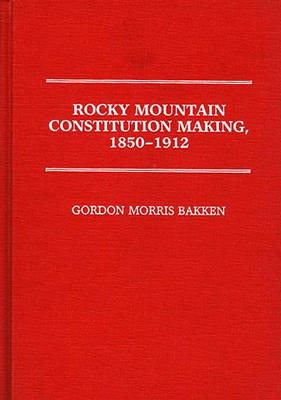 Book cover for Rocky Mountain Constitution Making, 1850-1912.