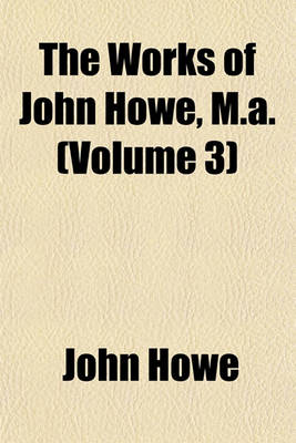 Book cover for The Works of John Howe, M.A. (Volume 3)