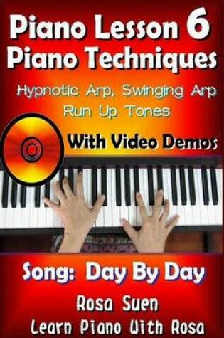 Cover of Piano Lesson #6 - Piano Techniques - Hypnotic Arp, Swinging Arp, Run Up Tones with Video Demos to Day by Day