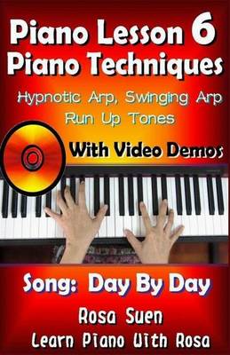 Book cover for Piano Lesson #6 - Piano Techniques - Hypnotic Arp, Swinging Arp, Run Up Tones with Video Demos to Day by Day