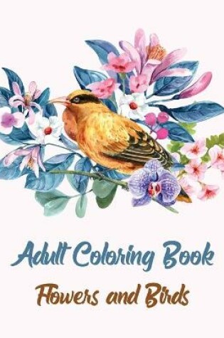 Cover of Adult Coloring Book Flowers and Birds