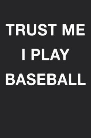 Cover of Trust Me I Play Baseball