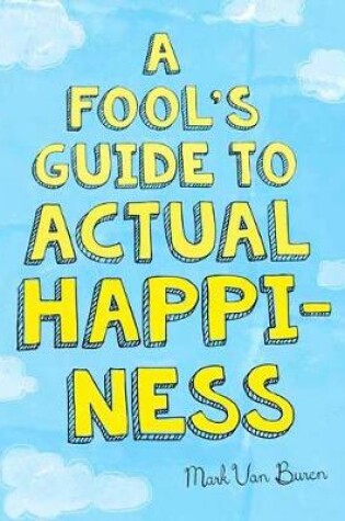 Cover of A Fool's Guide to Actual Happiness