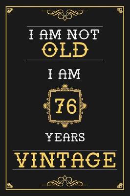 Book cover for I Am Not Old I Am 76 Years Vintage