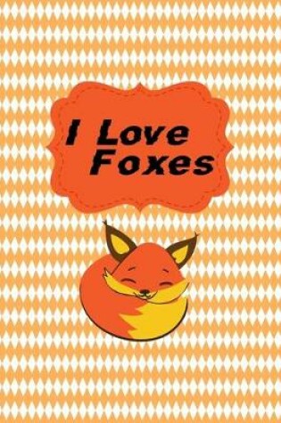 Cover of I Love Foxes