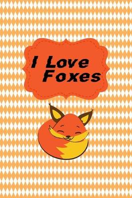 Book cover for I Love Foxes