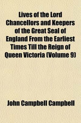 Cover of Lives of the Lord Chancellors and Keepers of the Great Seal of England from the Earliest Times Till the Reign of Queen Victoria (Volume 9)