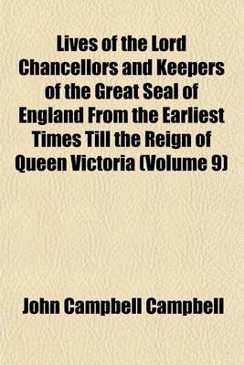 Book cover for Lives of the Lord Chancellors and Keepers of the Great Seal of England from the Earliest Times Till the Reign of Queen Victoria (Volume 9)