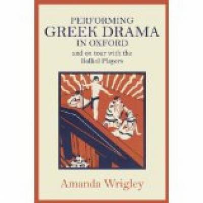 Book cover for Performing Greek Drama in Oxford and on Tour with the Balliol Players