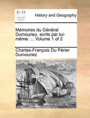 Book cover for Memoires Du General Dumouriez, Ecrits Par Lui-Mme. ... Volume 1 of 2