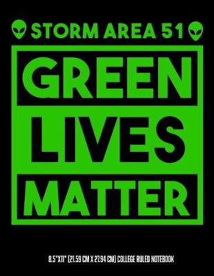 Book cover for Storm Area 51 Green Lives Matter 8.5"x11" (21.59 cm x 27.94 cm) College Ruled Notebook